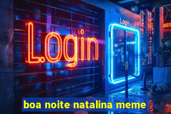 boa noite natalina meme